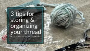 Three Tips for Organizing and Storing Your Needlepoint Thread