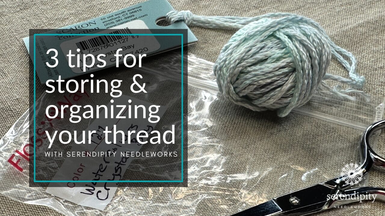 Three Tips for Organizing and Storing Your Needlepoint Thread