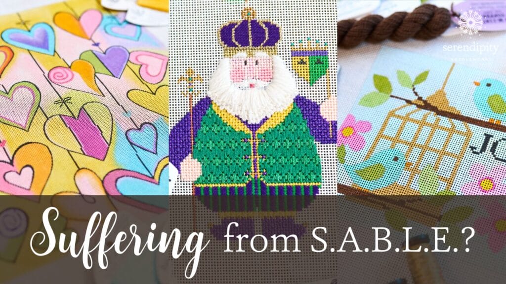 S.A.B.L.E. is an affliction that lots of needlepointers suffer from and is recognizable by the large numbers of UFOs a stitcher has in her stash.